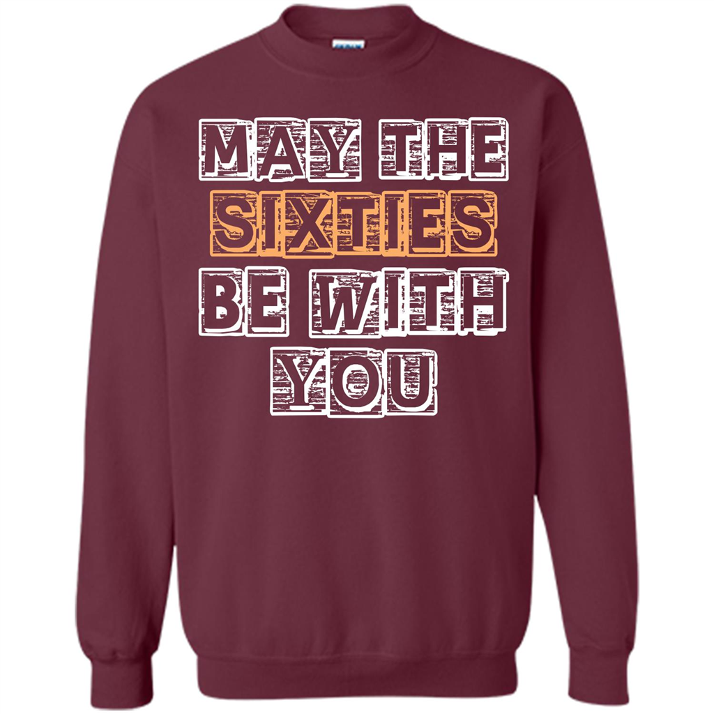Birthday Gift T-shirt May The Sixties Be With You T-shirt Maroon