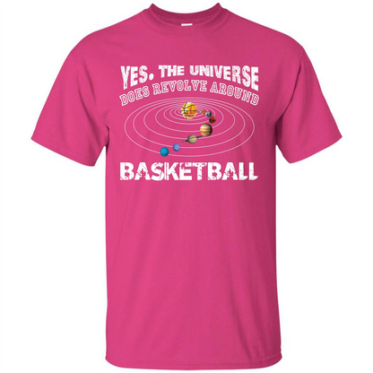 Basketball T-shirt Yes The Universe Does Revolve Around Basketball Heliconia