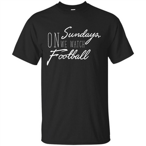 Football T-shirt On Sundays. We Watch Football