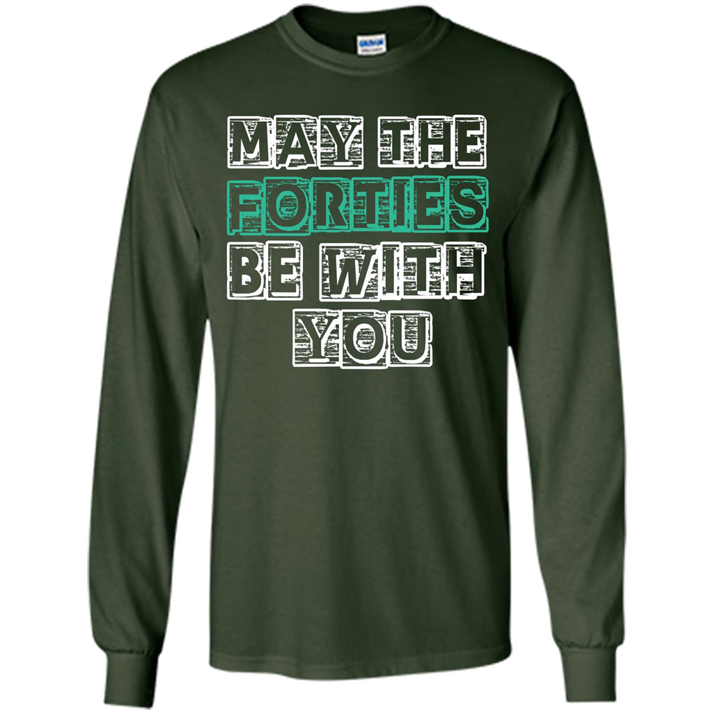 Birthday Gift T-shirt May The Forties Be With You T-shirt Forest Green
