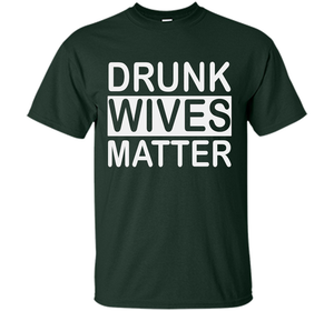 Wife T-shirt Drunk Wives Matter T-shirt