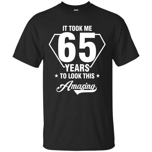 Birthday Gift T-shirt It Took Me 65 Years To Look This Amazing Black