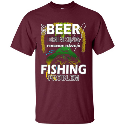 Beer Drinking Friends Have A Fishing Problem T-Shirt Maroon