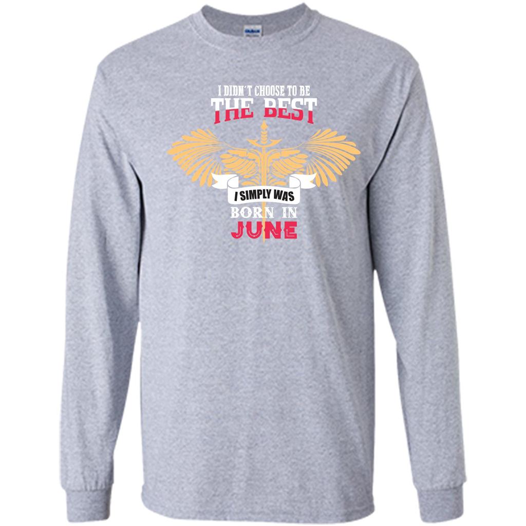 June. I Didnäó»t Choose To Be The Best I Simply Was Born In June T-shirt Sport Grey