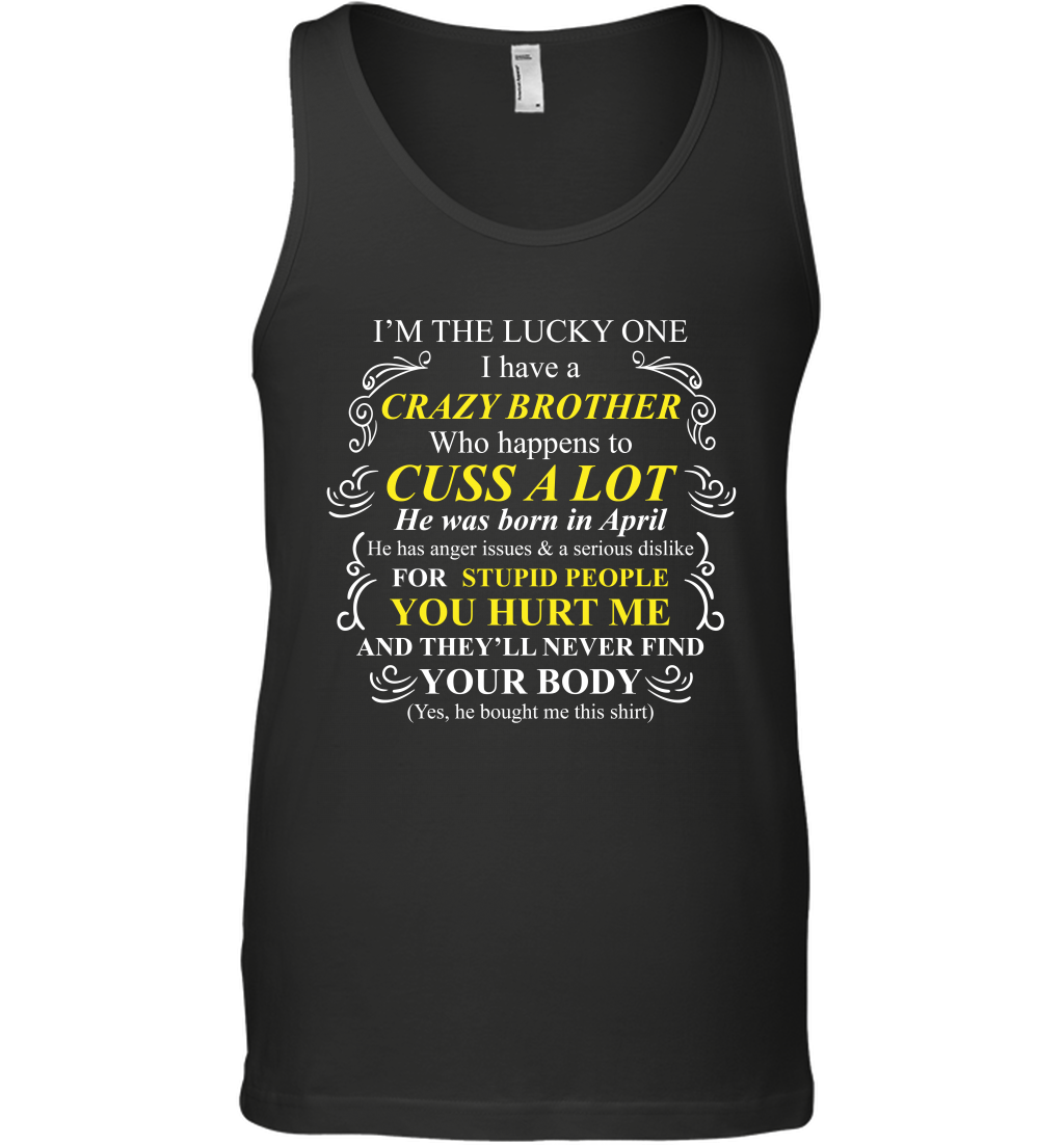 Im The Lucky One I Have A Crazy Brother Family Shirt Tank Top Tank Top Black