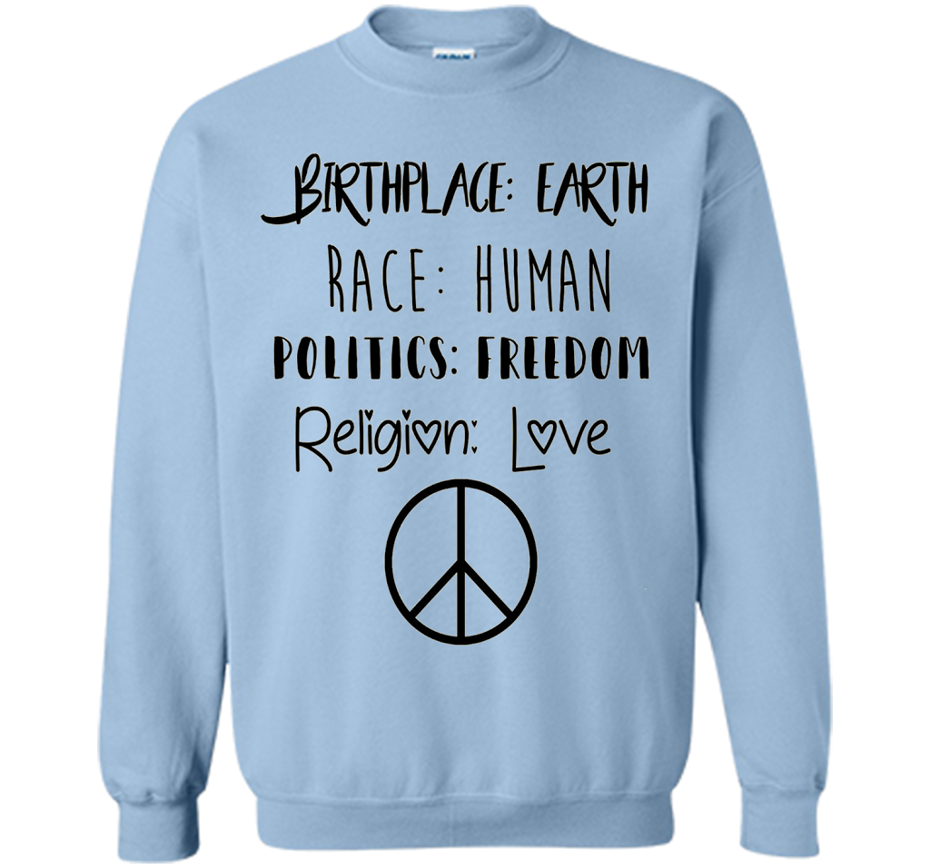 Birthplace Earth Race Human Politics Religion Love T-Shirt cool shirt Light Blue