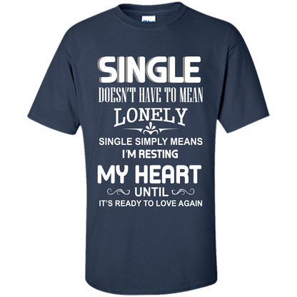 Single T-shirt Simply Means I‰۪m Resting My Heart Until It‰۪s Ready To Love Again Navy