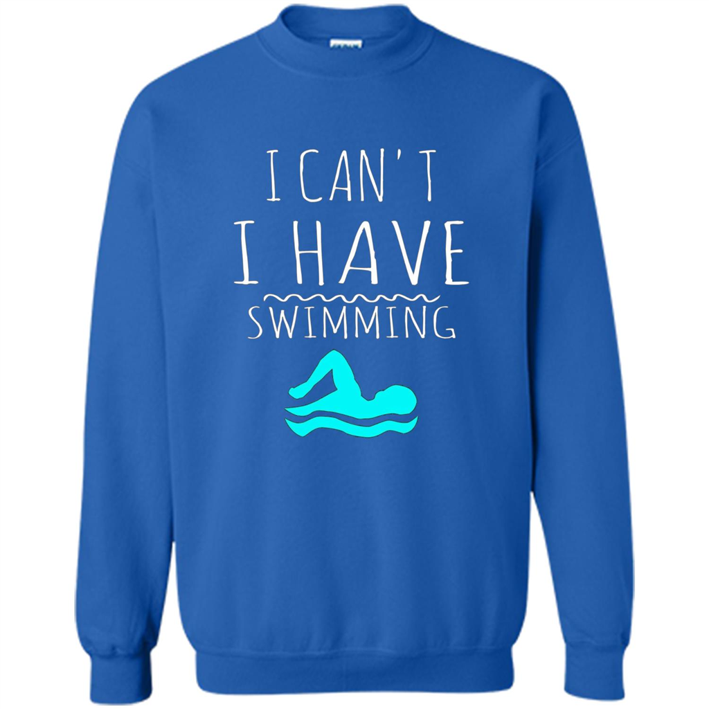 SwimmingT Shirt I Can't I have Swimming Royal