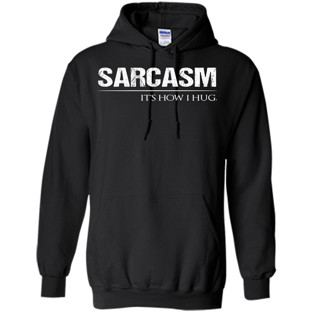 Sarcasm Its How I Hug T-Shirt Black