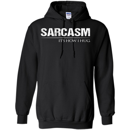 Sarcasm Its How I Hug T-Shirt Black