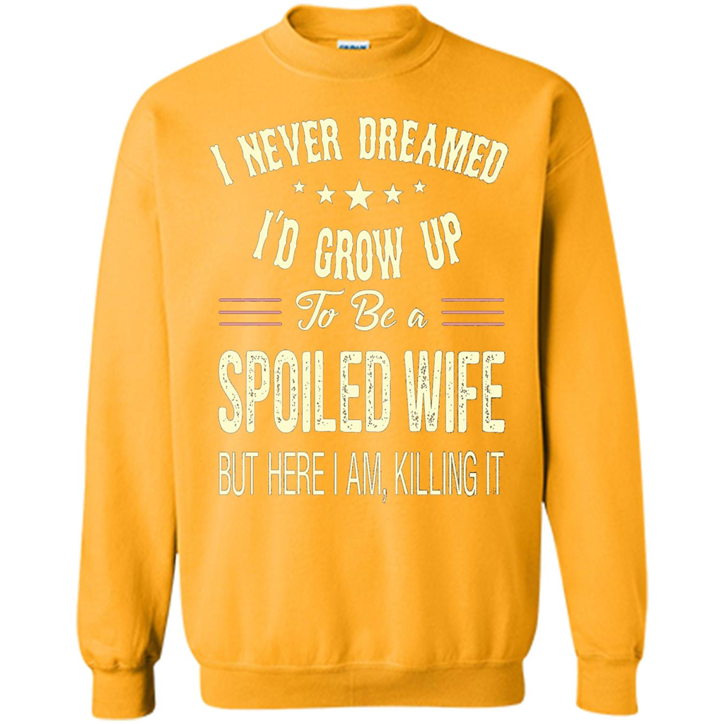 Dreamed To Be A Spoiled Wife T-shirt Gold