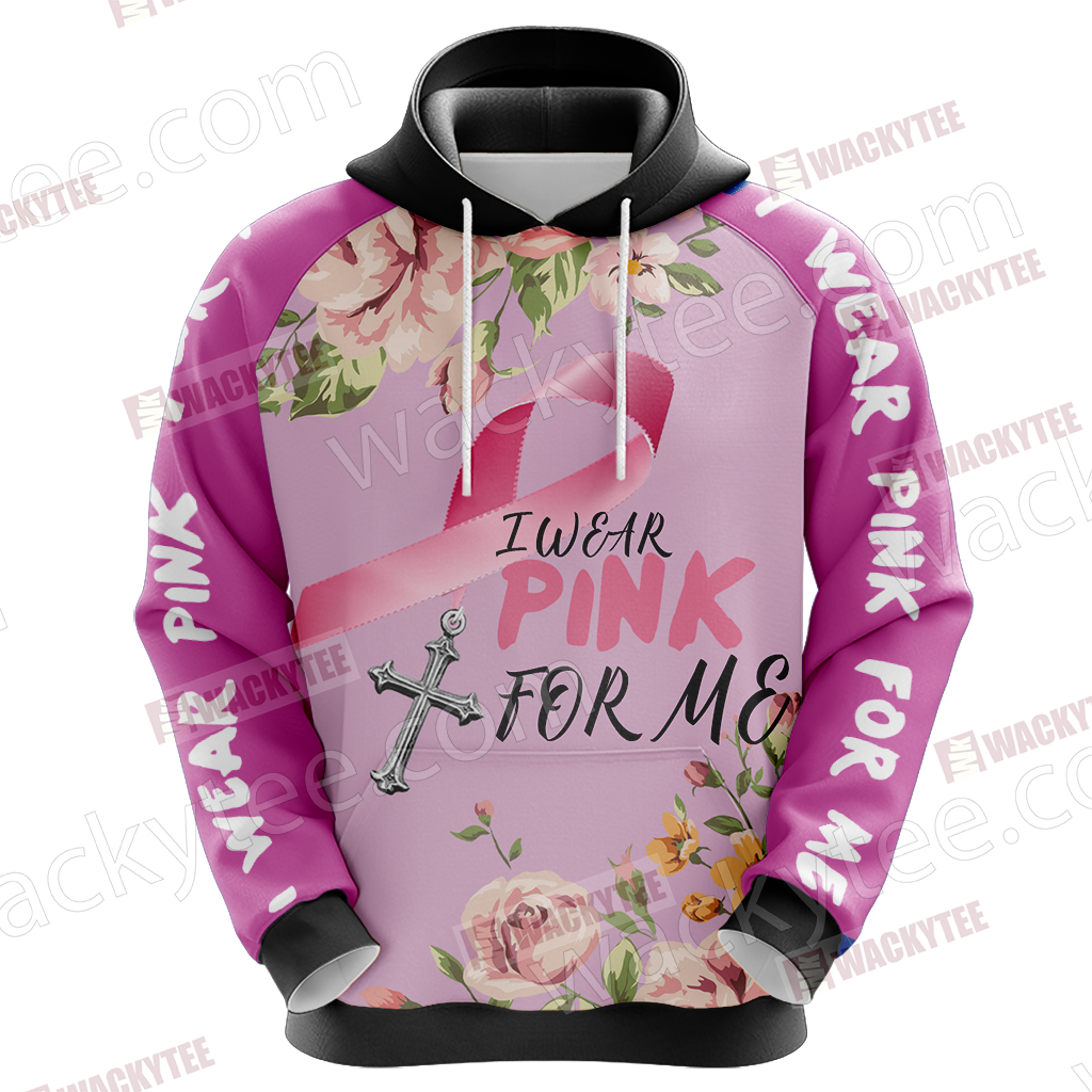 Breast Cancer - I Wear Pink For Me 3D Hoodie
