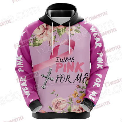 Breast Cancer - I Wear Pink For Me 3D Hoodie