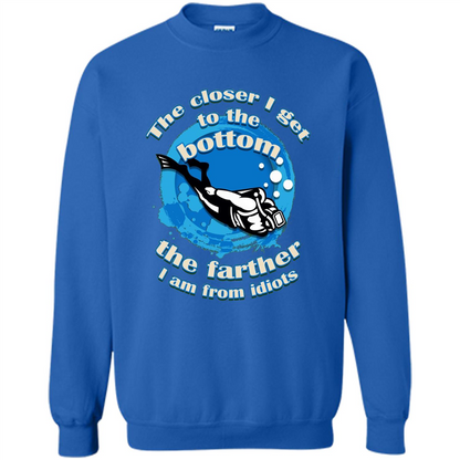 Scuba Diving T-shirt The Closer I Get To The Bottom, The Farther I Am From Idiots Royal