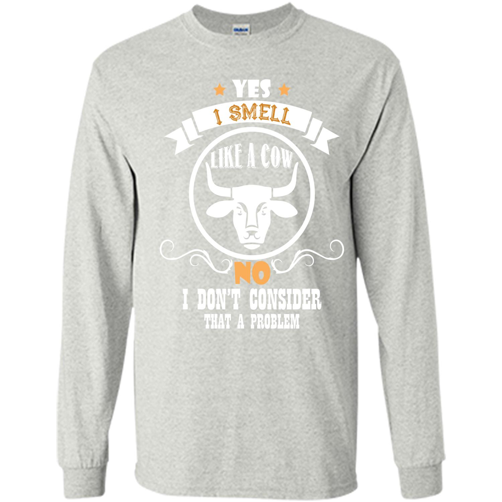 Cow Lover T-shirt I Smell Like A Cow No I Donäó»t Consider That A Problem Ash