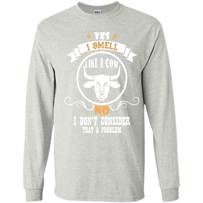 Cow Lover T-shirt I Smell Like A Cow No I Donäó»t Consider That A Problem Ash