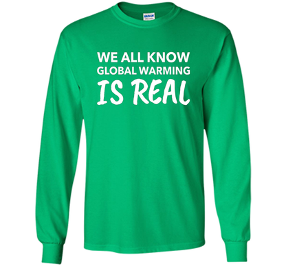 We All Know Global Warming Is Real - Climate Change T Shirt t-shirt Irish Green