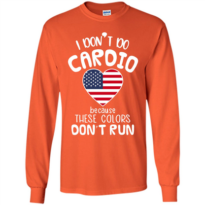 American T-shirt I Don't Do Cardio Because These Colors Don't Run Orange