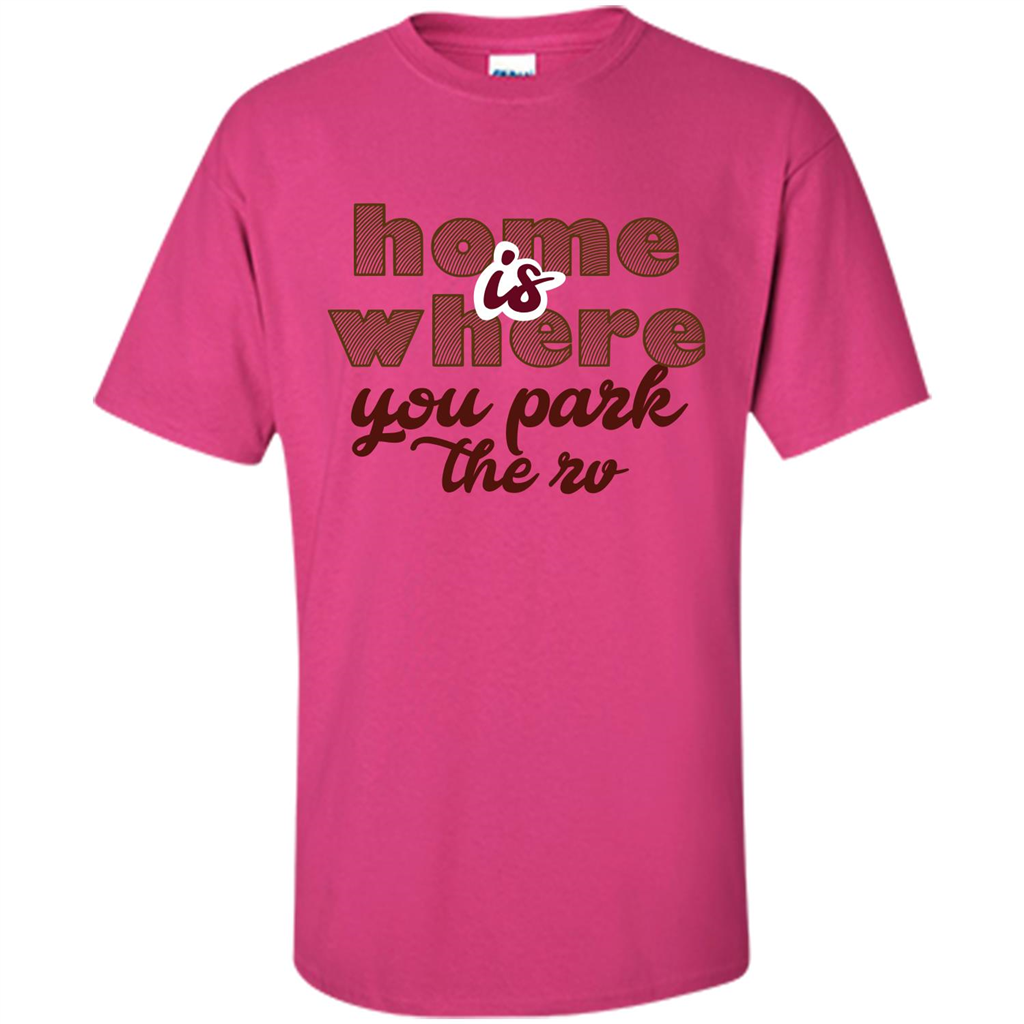 Home Is Where You Park The Rv T-shirt Heliconia