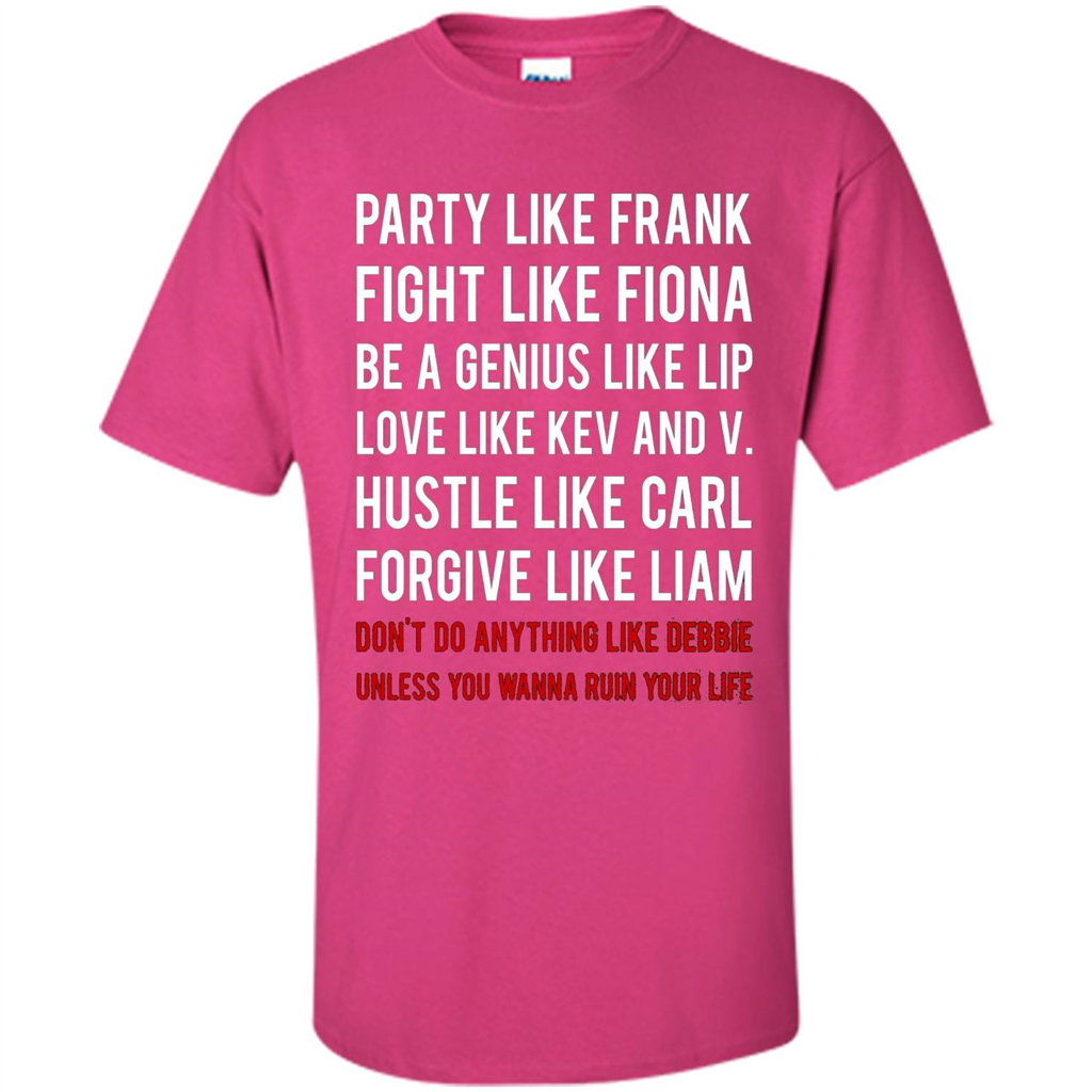 Party Like Frank Fight Like Fiona Be Genius Like Lip T-shirt Heliconia