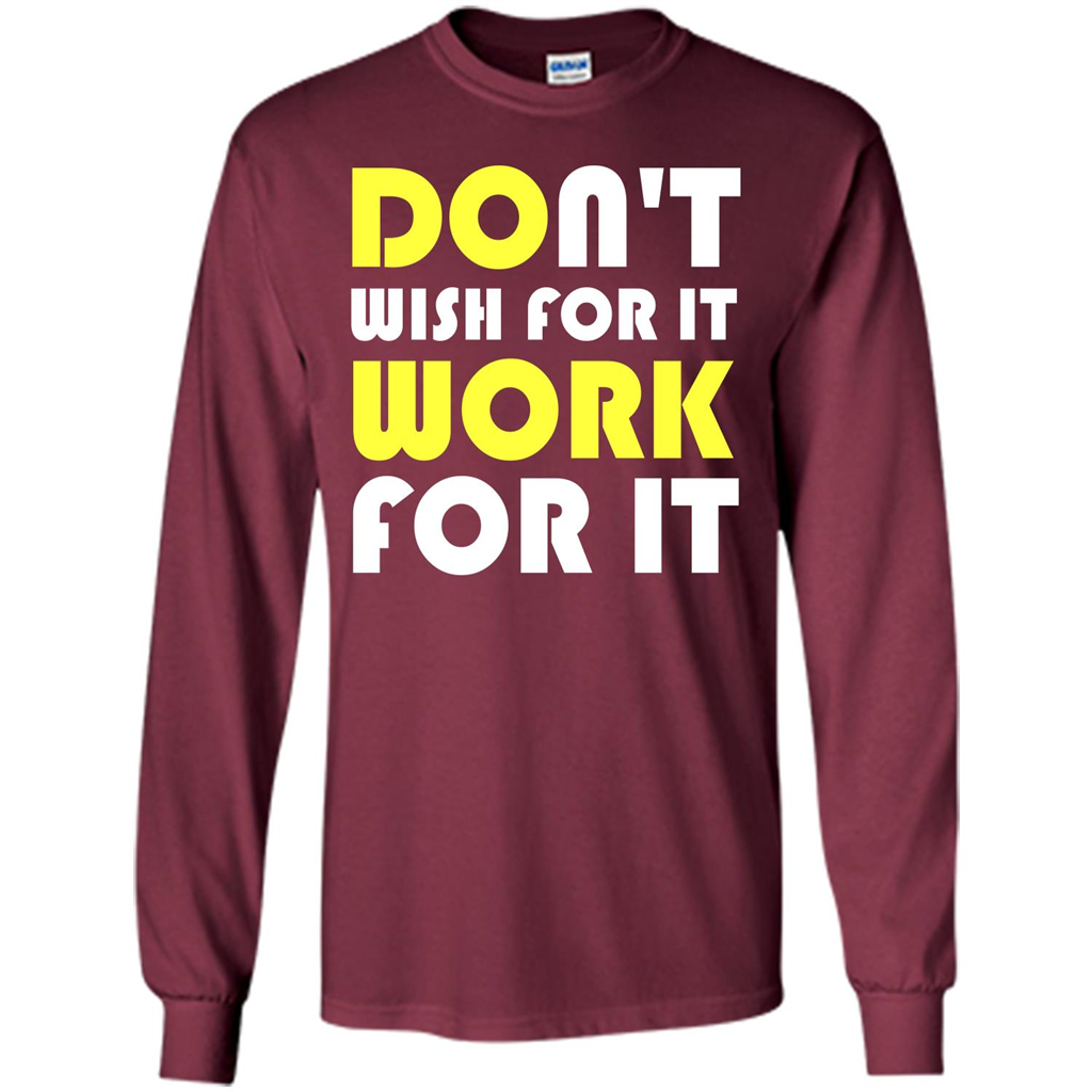 Motivation T-shirt Don't Wish For It Work For It T-shirt Maroon