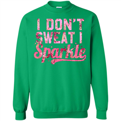 I Don't Sweat I Sparkle Floral Print Graphic T-shirt Irish Green