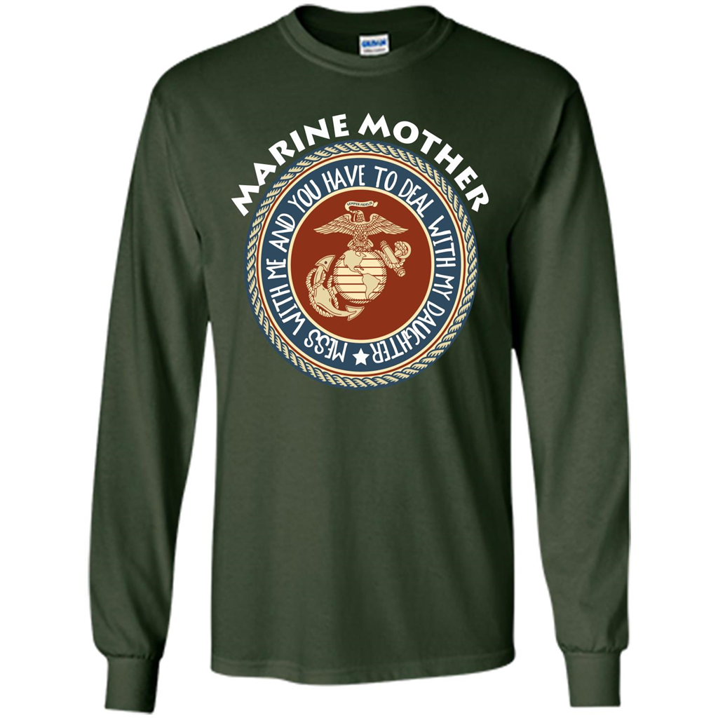 Marine Mother T-shirt Mess With Me And You Have To Deal With My Daughter Forest Green