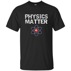 Physics T-shirt Physíc Matter T-shirt