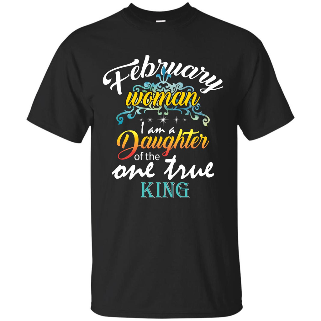 February Woman I Am A Daughter Of The One True King T-shirt Black