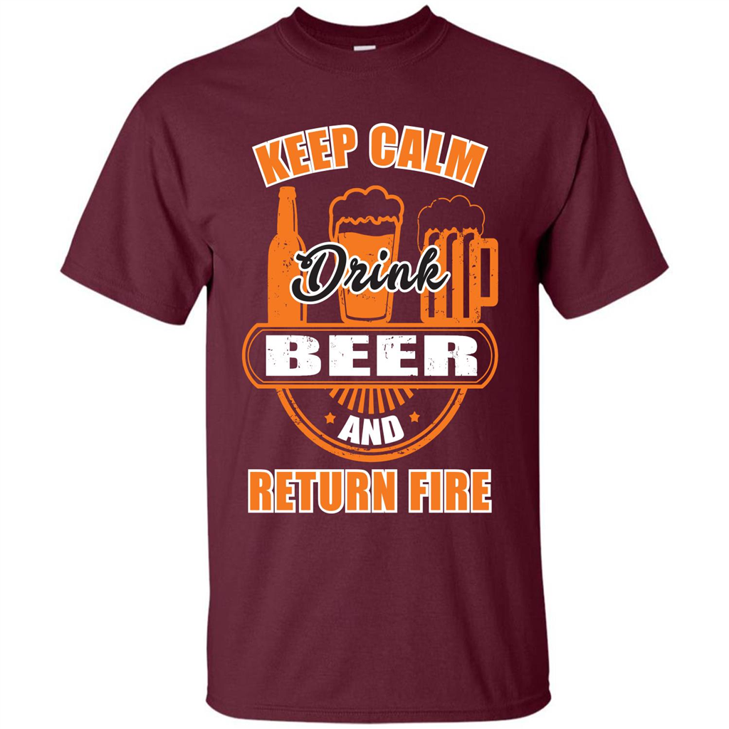 Beer T-shirt Keep Calm Drink Beer And Return Fire Maroon