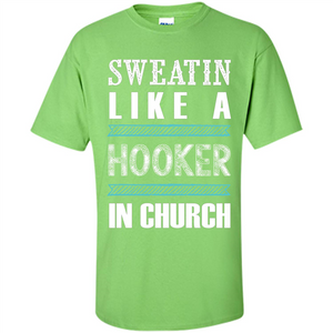 Sweatin Like A Hooker In Church T-shirt