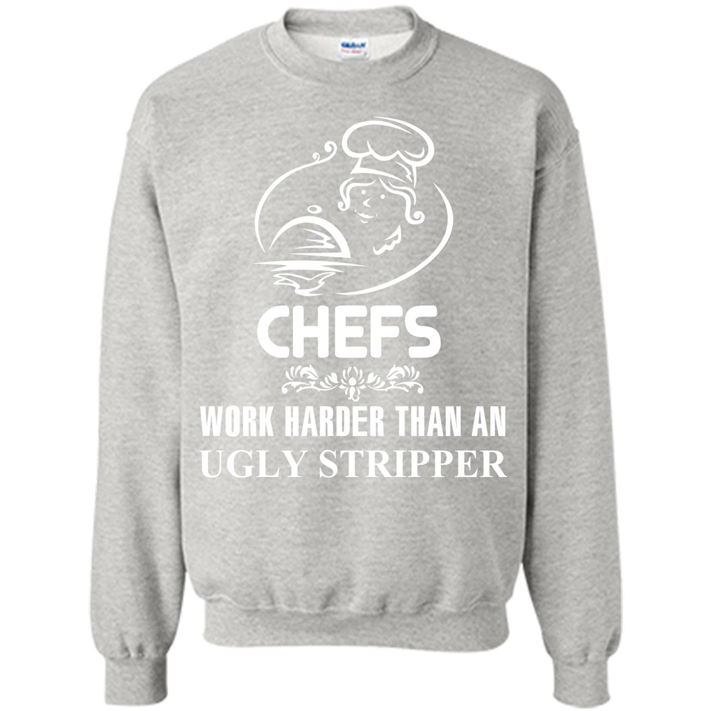 Chef T-shirt Chefs Work Harder Than An Ugly Stripper Ash