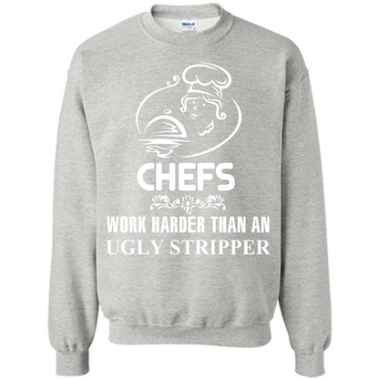 Chef T-shirt Chefs Work Harder Than An Ugly Stripper Ash