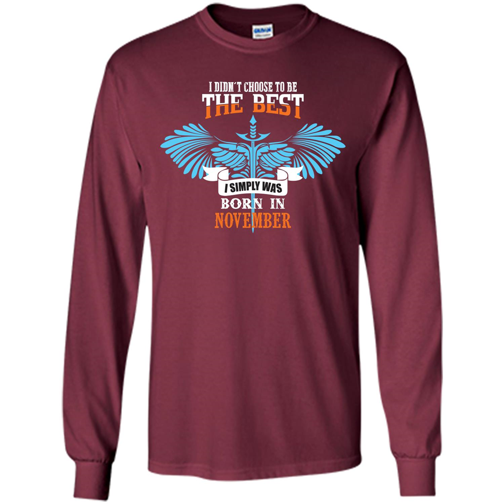 November. I Didnäó»t Choose To Be The Best I Simply Was Born In November T-shirt Maroon