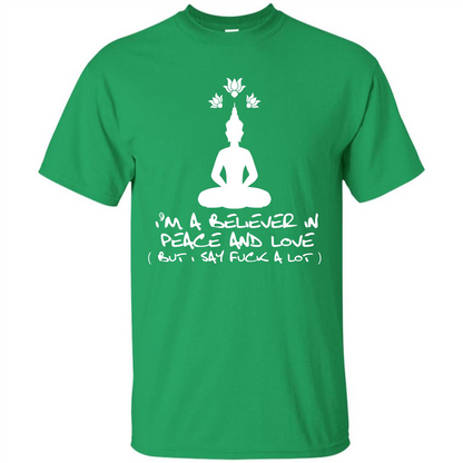 Buddhist T-shirt I'm A Believer In Peace And Love T-shirt Irish Green