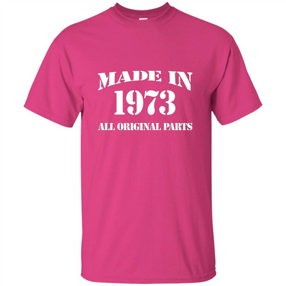Birthday Gift T-shirt Made In 1973 All Original Parts T-shirt Heliconia