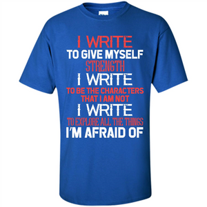 Motivational T-shirt I Write To Give Myself Strength