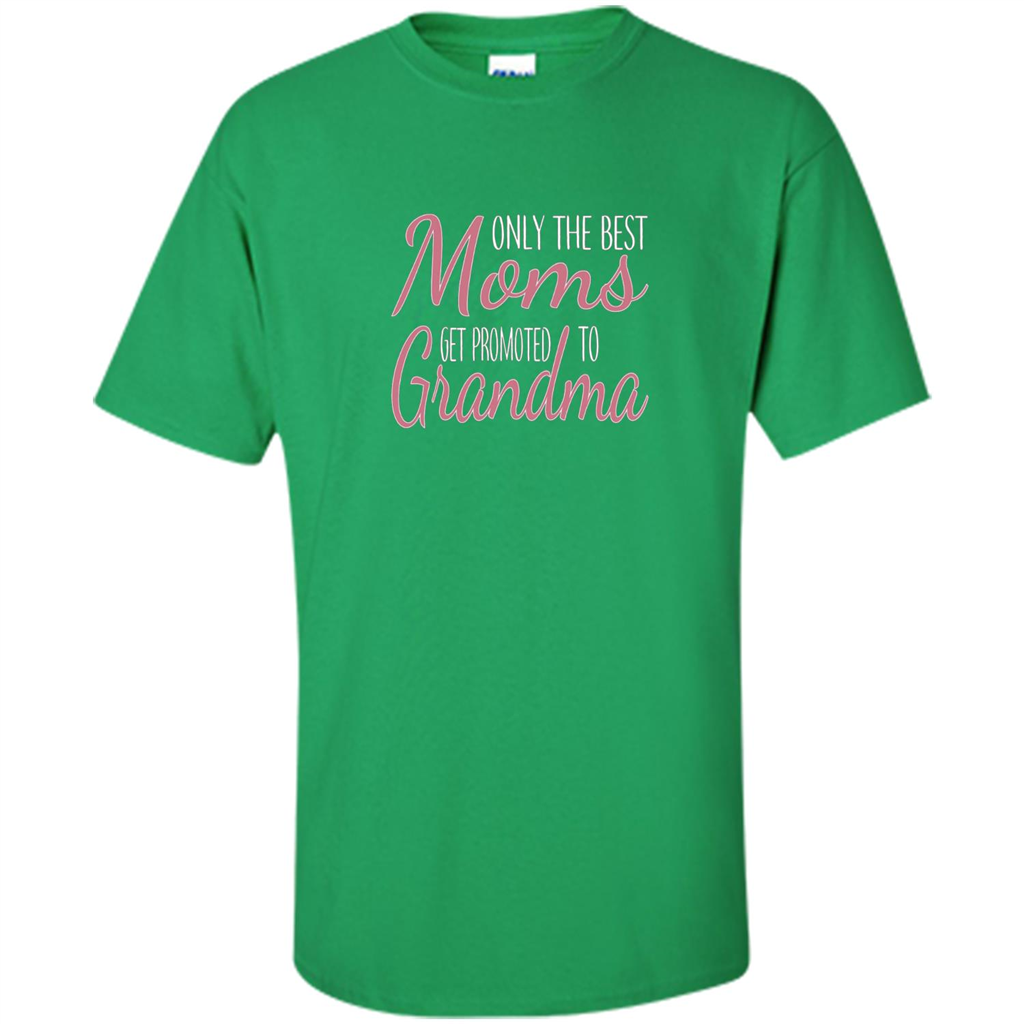 Only The Best Moms Get Promoted To Grandma T-shirt