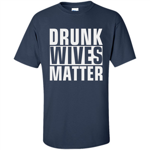 Drunk Wives Matter T-shirt