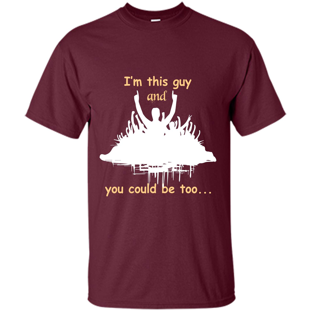 Leader T-shirt I’m This Guy And You Could Be Too Maroon