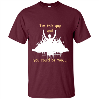 Leader T-shirt I’m This Guy And You Could Be Too Maroon