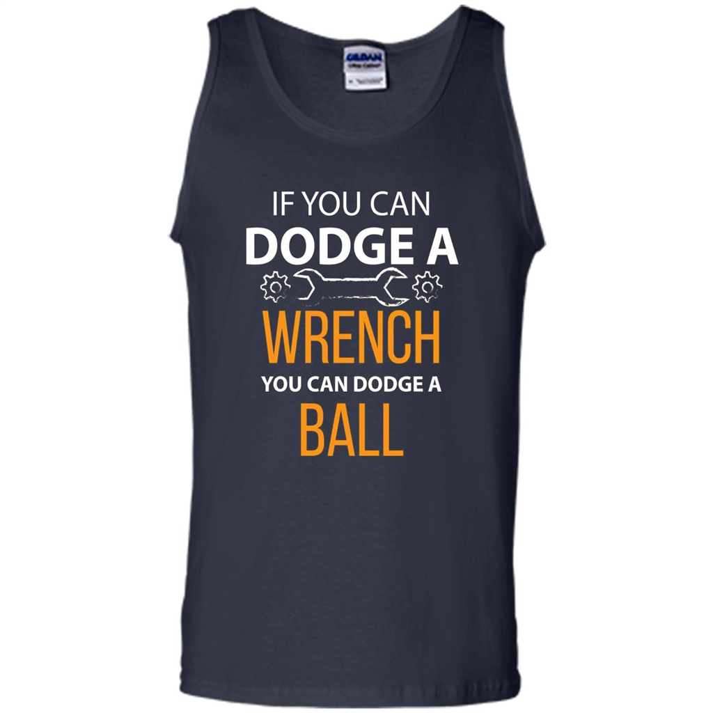 If You Can Dodge A Wrench You Can Dodge A Ball T-shirt