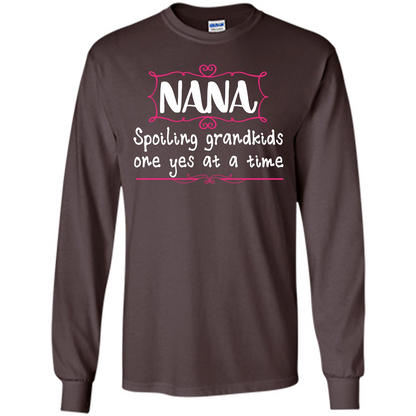 Nana T-shirt Nana Spoiling Grandkids One Yes At A Time Dark Chocolate