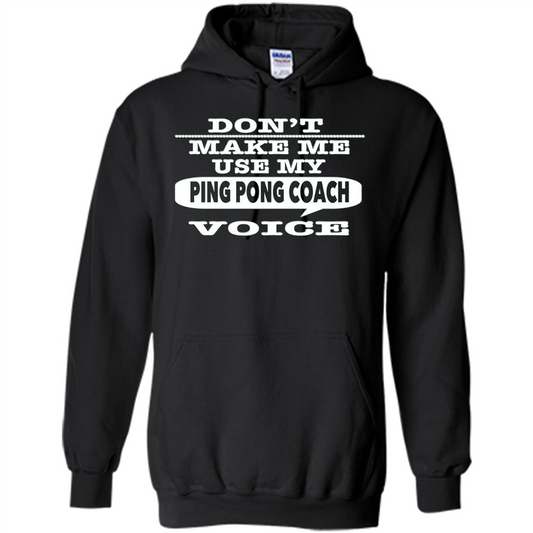 Don't Make Me Use My Ping Pong Coach Voice T-Shirt Black