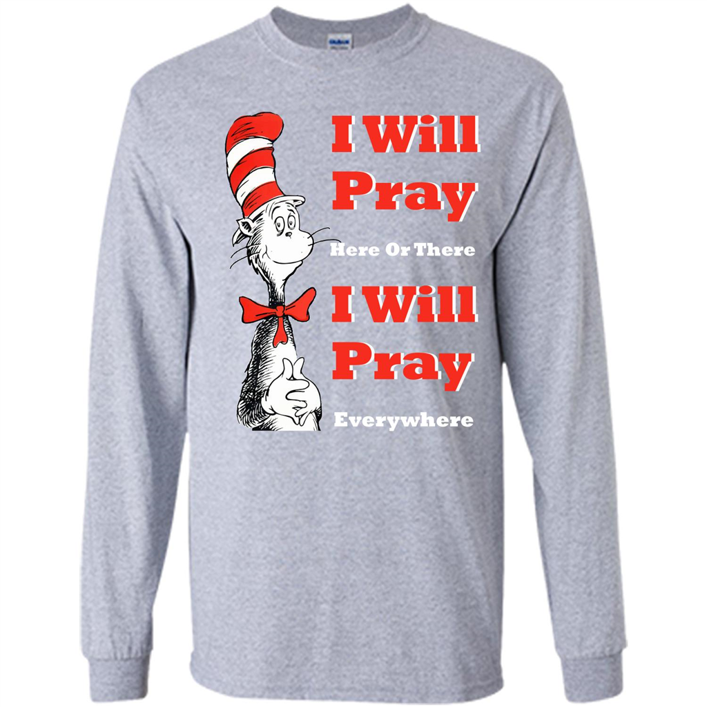 Christian. I Will Pray Here Or There I Will Pray Everywhere T-shirt Sport Grey