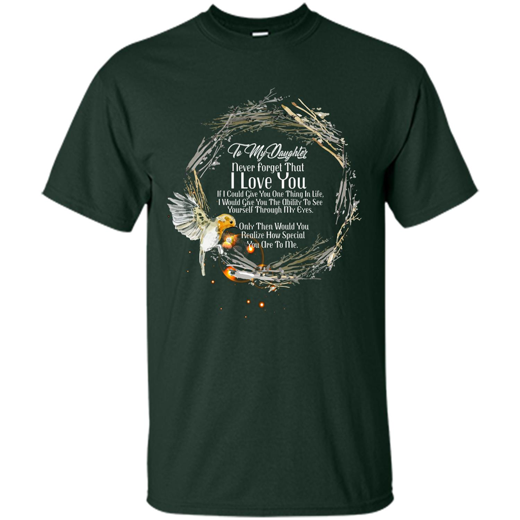 Daddy T-shirt To My Daughter Never Forget That I Love You Forest Green