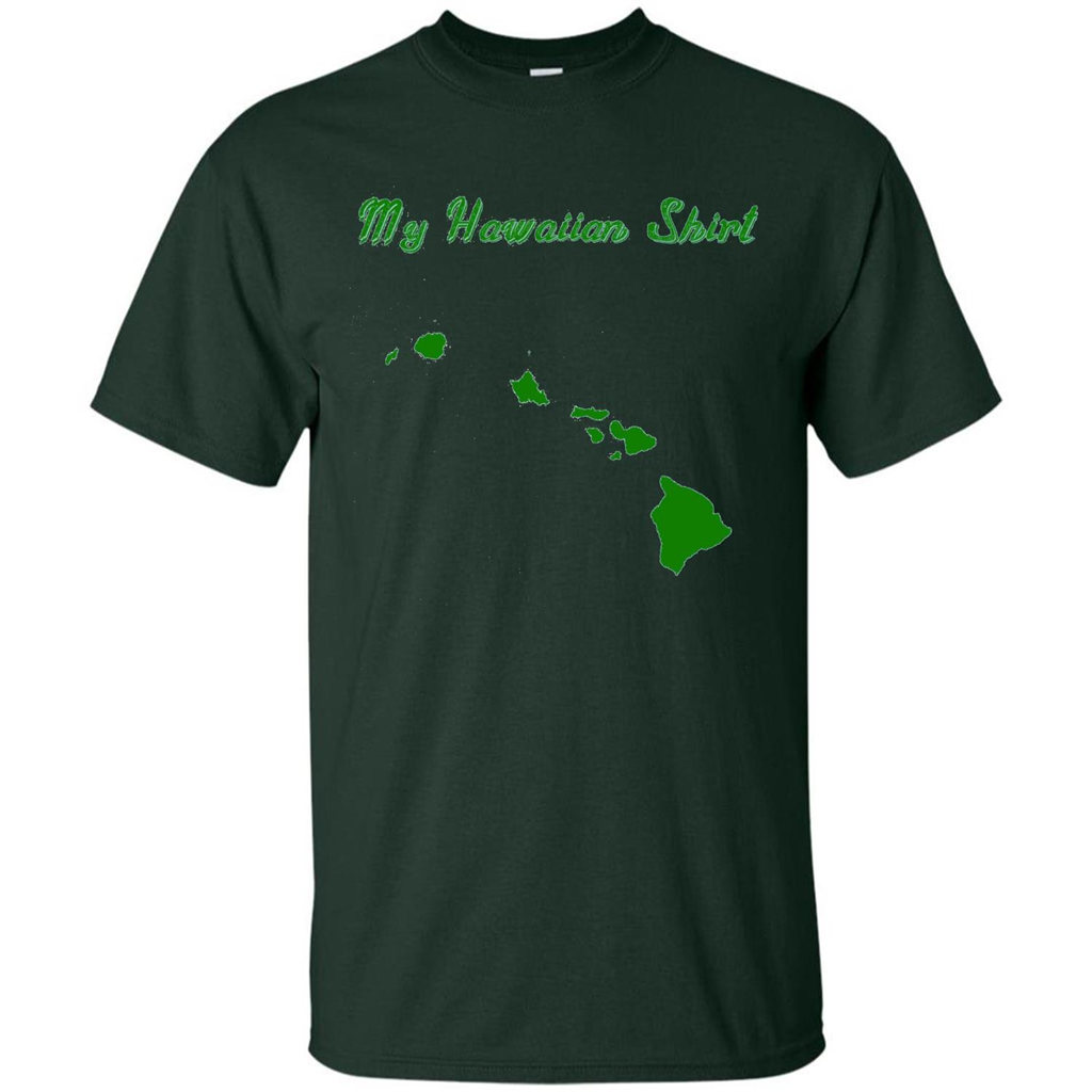 My Hawaiian T-shirt Funny Hawaiian T-shirt Forest Green