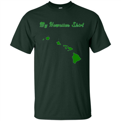 My Hawaiian T-shirt Funny Hawaiian T-shirt Forest Green