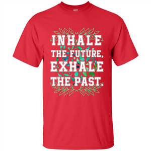 Motivation T-shirt Inhale The Future Exhale The Past T-shirt