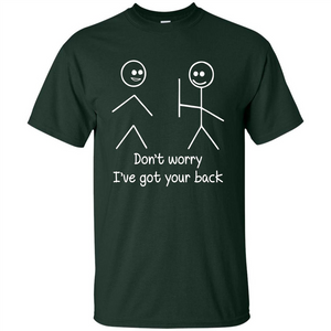 Don't Worry I've Got Your Back T-shirt